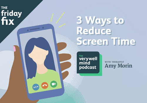 How to Reduce Screen Time Friday Fix on The Verywell Mind Podcast With Amy Morin